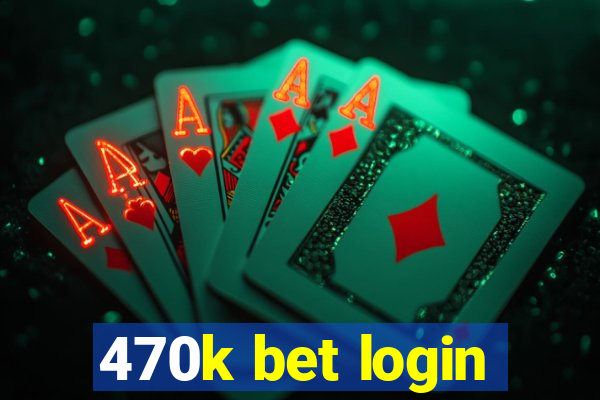 470k bet login
